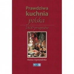 PRAWDZIWA KUCHNIA POLSKA 2400 PRZEPISÓW HANNA SZYMANDERSKA Hit cenowy
