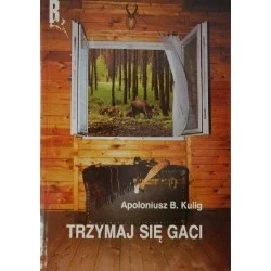 Najlepsza cena TRZYMAJ SIĘ GACI APOLONIUSZ KULIG