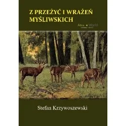 Nowy Z PRZEŻYĆ I WRAŻEŃ MYŚLIWSKICH - STEFAN KRZYWOSZEWSKI
