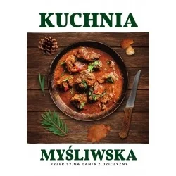 KUCHNIA MYŚLIWSKA PRZEPISY NA DANIA Z DZICZYZNY - MAGDALENA BINKOWSKA Wyjątkowa oferta